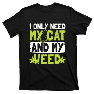 Cat Weed Design Only Need My Cat And Weed Gift T-Shirt