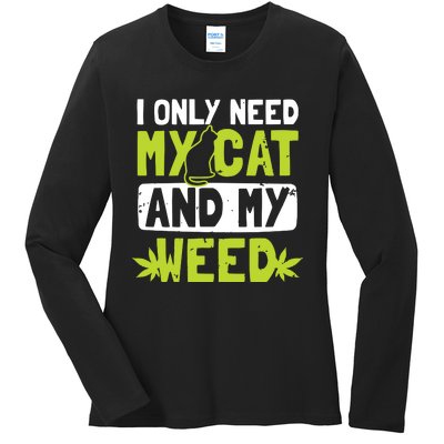 Cat Weed Design Only Need My Cat And Weed Gift Ladies Long Sleeve Shirt