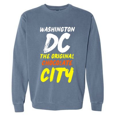 Cool Washington Dc The Original Chocolate City Design Garment-Dyed Sweatshirt