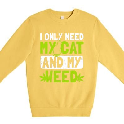 Cat Weed Design Only Need My Cat And Weed Gift Premium Crewneck Sweatshirt