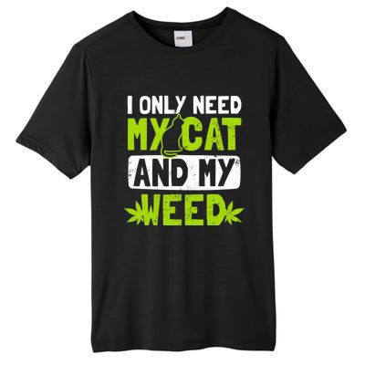 Cat Weed Design Only Need My Cat And Weed Gift Tall Fusion ChromaSoft Performance T-Shirt