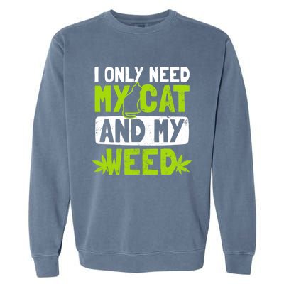 Cat Weed Design Only Need My Cat And Weed Gift Garment-Dyed Sweatshirt