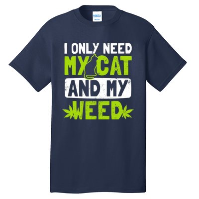 Cat Weed Design Only Need My Cat And Weed Gift Tall T-Shirt