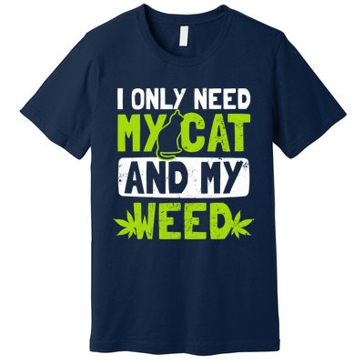 Cat Weed Design Only Need My Cat And Weed Gift Premium T-Shirt