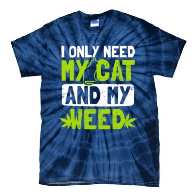 Cat Weed Design Only Need My Cat And Weed Gift Tie-Dye T-Shirt