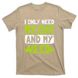 Cat Weed Design Only Need My Cat And Weed Gift T-Shirt