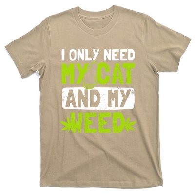 Cat Weed Design Only Need My Cat And Weed Gift T-Shirt