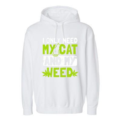 Cat Weed Design Only Need My Cat And Weed Gift Garment-Dyed Fleece Hoodie