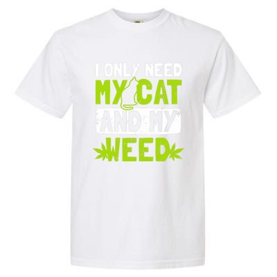 Cat Weed Design Only Need My Cat And Weed Gift Garment-Dyed Heavyweight T-Shirt