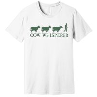 Cow Whisperer Funny Farmer Farming Lovers Outfit Premium T-Shirt