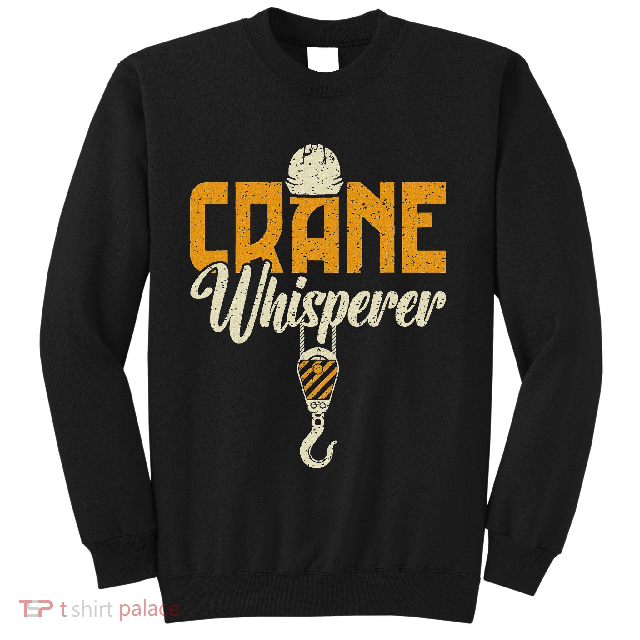 Crane Whisperer Funny Crane Operator Sweatshirt