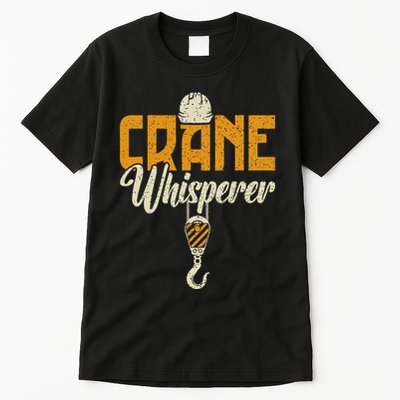 Crane Whisperer Funny Crane Operator Tall T-Shirt