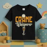 Crane Whisperer Funny Crane Operator Toddler T-Shirt