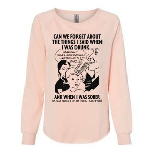 Can We Forget About The Things I Said When I Was Drunk Womens California Wash Sweatshirt