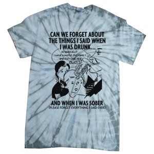 Can We Forget About The Things I Said When I Was Drunk Tie-Dye T-Shirt