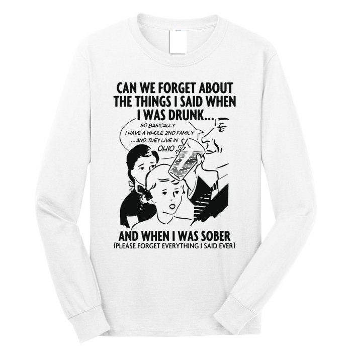 Can We Forget About The Things I Said When I Was Drunk Long Sleeve Shirt