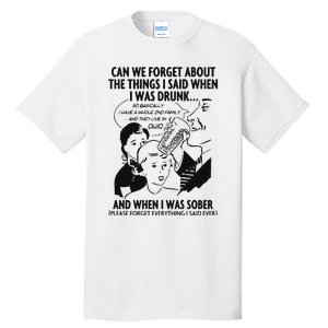 Can We Forget About The Things I Said When I Was Drunk Tall T-Shirt