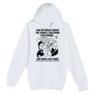 Can We Forget About The Things I Said When I Was Drunk Premium Pullover Hoodie