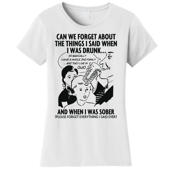 Can We Forget About The Things I Said When I Was Drunk Women's T-Shirt