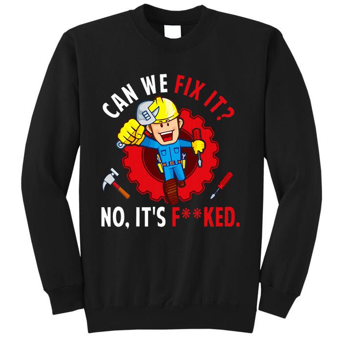 Can We Fix It No ItS Funny Repair Man Engineering Sweatshirt