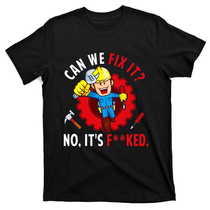 Can We Fix It No ItS Funny Repair Man Engineering T-Shirt