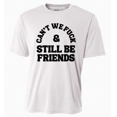 Can’T We Fuck And Still Be Friends Cooling Performance Crew T-Shirt