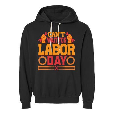 Can't Wiath For Labor Day Gift Plumber Garment-Dyed Fleece Hoodie