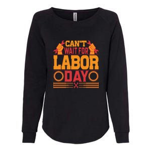 Can't Wiath For Labor Day Gift Plumber Womens California Wash Sweatshirt