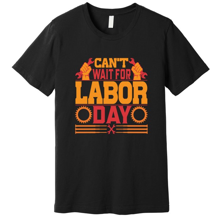 Can't Wiath For Labor Day Gift Plumber Premium T-Shirt