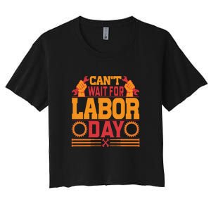 Can't Wiath For Labor Day Gift Plumber Women's Crop Top Tee