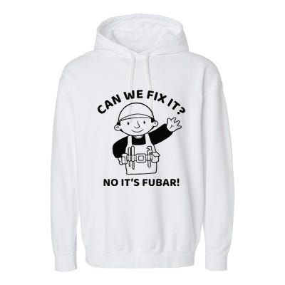 Can We Fix It No ItS Fubar! Toolbox Helmet Construction Garment-Dyed Fleece Hoodie