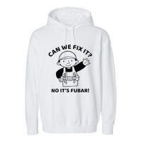 Can We Fix It No ItS Fubar! Toolbox Helmet Construction Garment-Dyed Fleece Hoodie