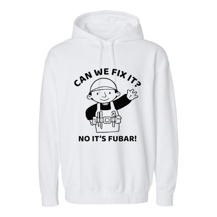 Can We Fix It No ItS Fubar! Toolbox Helmet Construction Garment-Dyed Fleece Hoodie