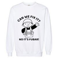 Can We Fix It No ItS Fubar! Toolbox Helmet Construction Garment-Dyed Sweatshirt