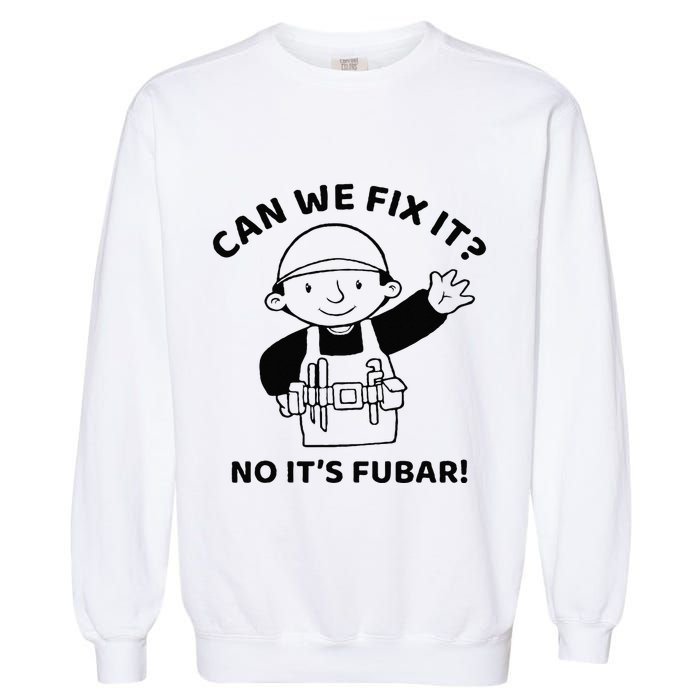Can We Fix It No ItS Fubar! Toolbox Helmet Construction Garment-Dyed Sweatshirt