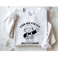 Can We Fix It No ItS Fubar! Toolbox Helmet Construction Sweatshirt