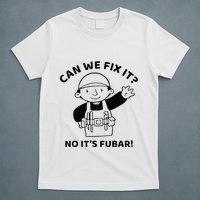 Can We Fix It No ItS Fubar! Toolbox Helmet Construction T-Shirt