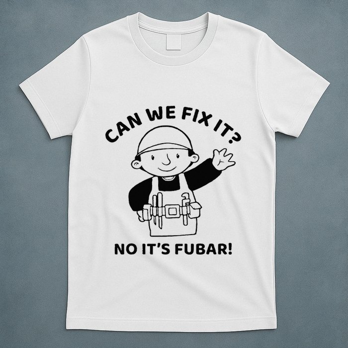 Can We Fix It No ItS Fubar! Toolbox Helmet Construction T-Shirt