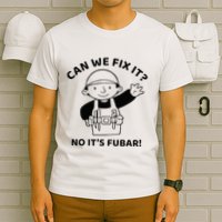 Can We Fix It No ItS Fubar! Toolbox Helmet Construction T-Shirt