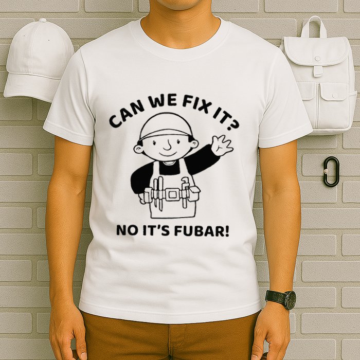 Can We Fix It No ItS Fubar! Toolbox Helmet Construction T-Shirt