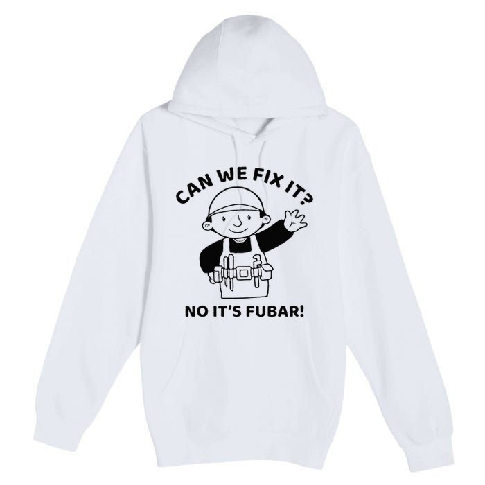Can We Fix It No ItS Fubar! Toolbox Helmet Construction Premium Pullover Hoodie
