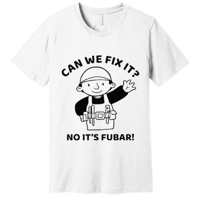 Can We Fix It No ItS Fubar! Toolbox Helmet Construction Premium T-Shirt