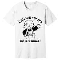 Can We Fix It No ItS Fubar! Toolbox Helmet Construction Premium T-Shirt