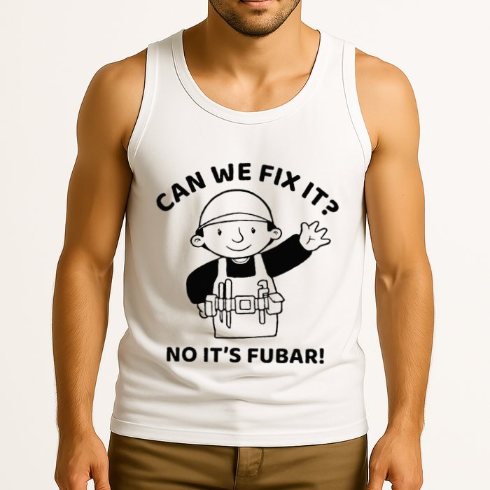Can We Fix It No ItS Fubar! Toolbox Helmet Construction Tank Top