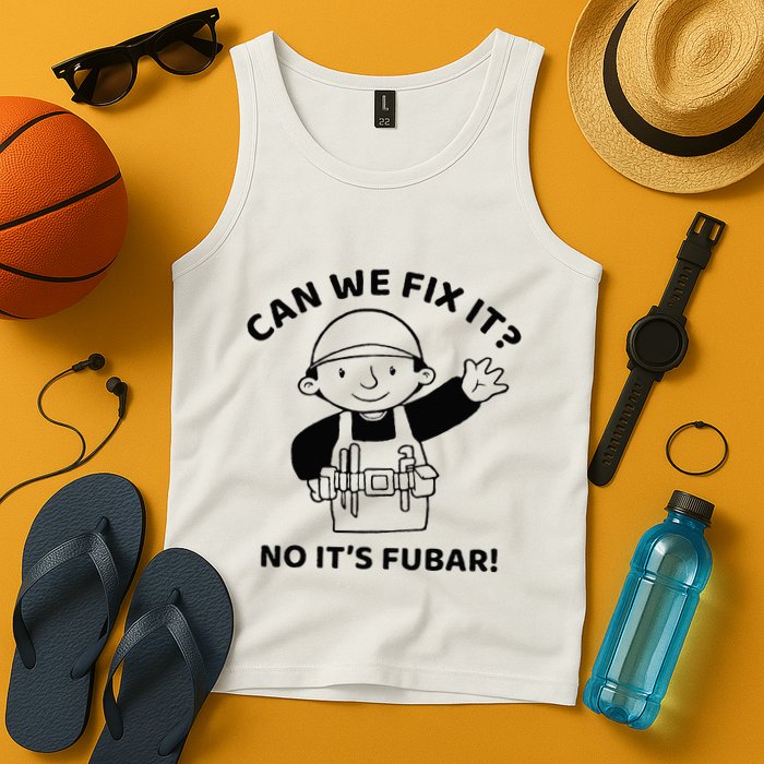 Can We Fix It No ItS Fubar! Toolbox Helmet Construction Tank Top