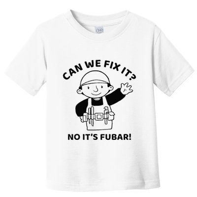 Can We Fix It No ItS Fubar! Toolbox Helmet Construction Toddler T-Shirt