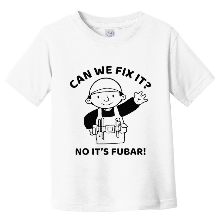 Can We Fix It No ItS Fubar! Toolbox Helmet Construction Toddler T-Shirt