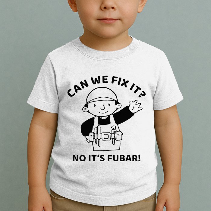 Can We Fix It No ItS Fubar! Toolbox Helmet Construction Toddler T-Shirt