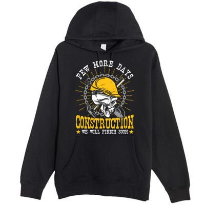 Construction Workers Few More Days Construction Premium Pullover Hoodie