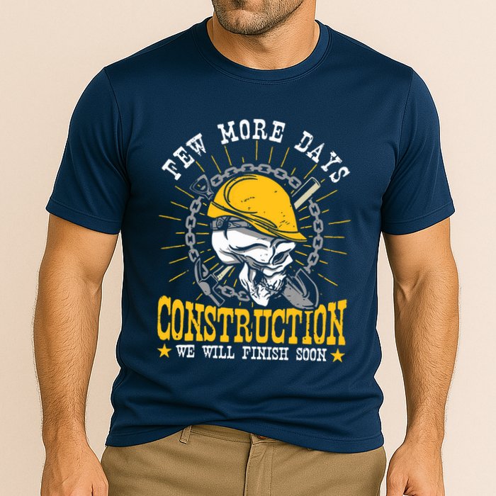 Construction Workers Few More Days Construction Performance Shirt